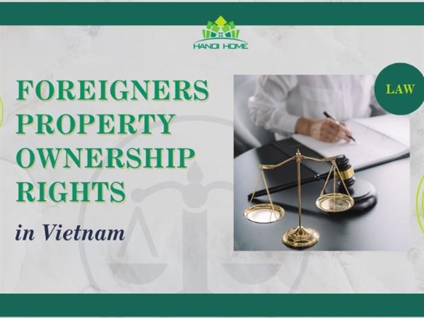 Foreigners Property Ownership Rights: Latest Legislation in Vietnam